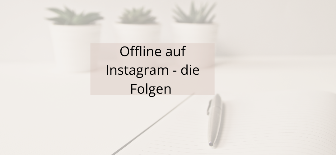 offline auf Instagram die Folgen