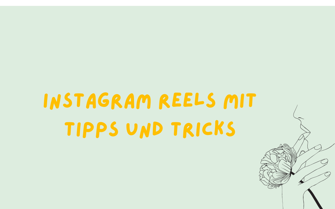 Instagram Reels richtig nutzen – Tipps und Tricks